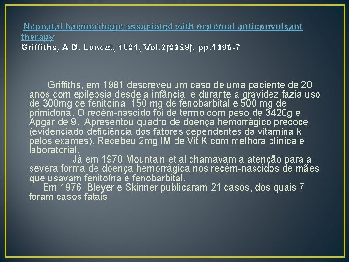  Neonatal haemorrhage associated with maternal anticonvulsant therapy Griffiths, A D. Lancet, 1981, Vol.