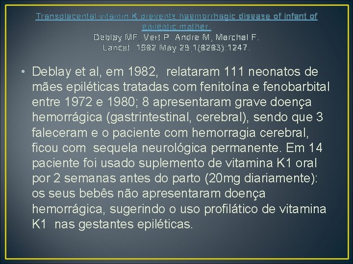 Transplacental vitamin K prevents haemorrhagic disease of infant of epileptic mother. Deblay MF, Vert