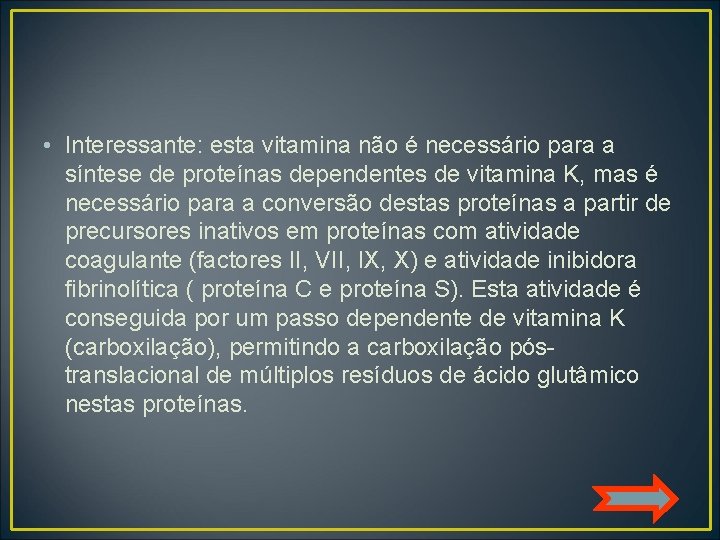  • Interessante: esta vitamina não é necessário para a síntese de proteínas dependentes