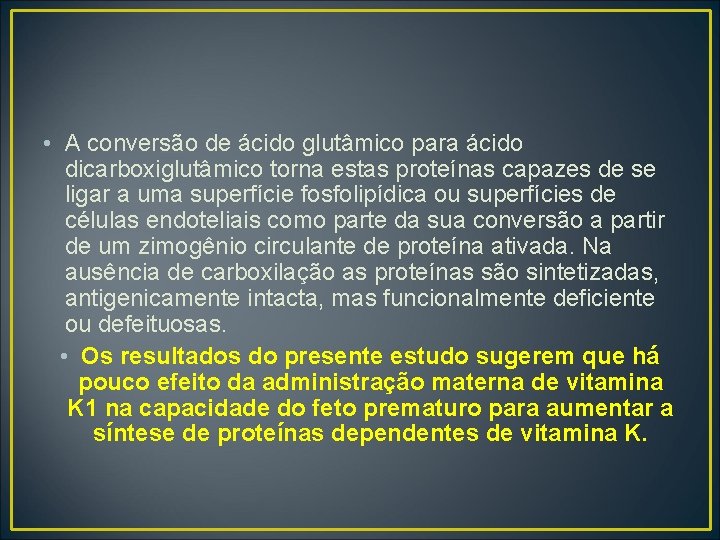  • A conversão de ácido glutâmico para ácido dicarboxiglutâmico torna estas proteínas capazes