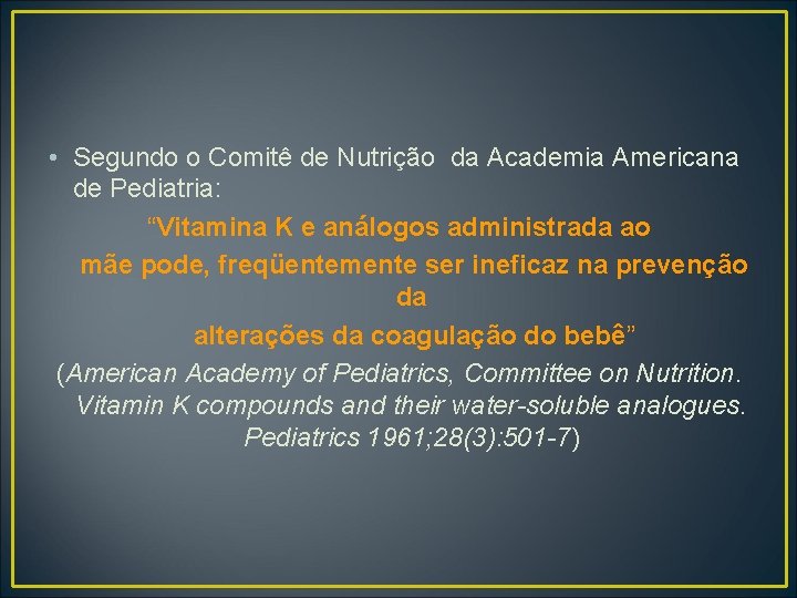  • Segundo o Comitê de Nutrição da Academia Americana de Pediatria: “Vitamina K