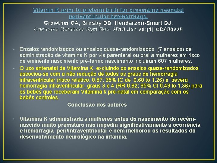 Vitamin K prior to preterm birth for preventing neonatal periventricular haemorrhage. Crowther CA, Crosby