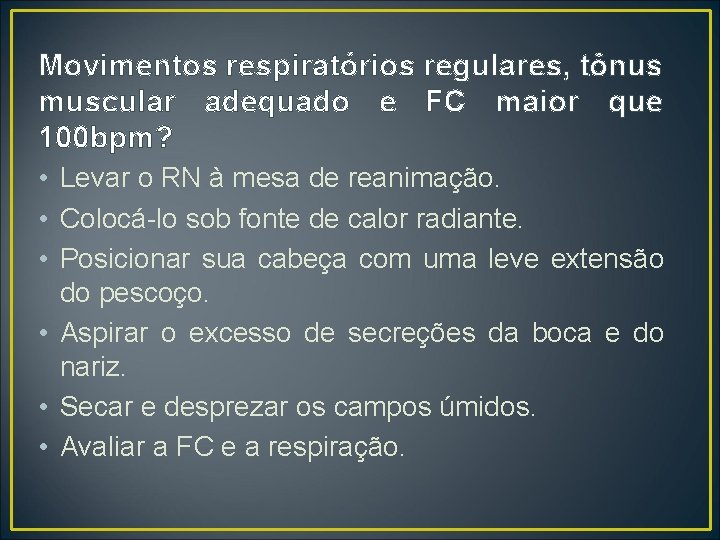 Movimentos respiratórios regulares, tônus muscular adequado e FC maior que 100 bpm? • Levar