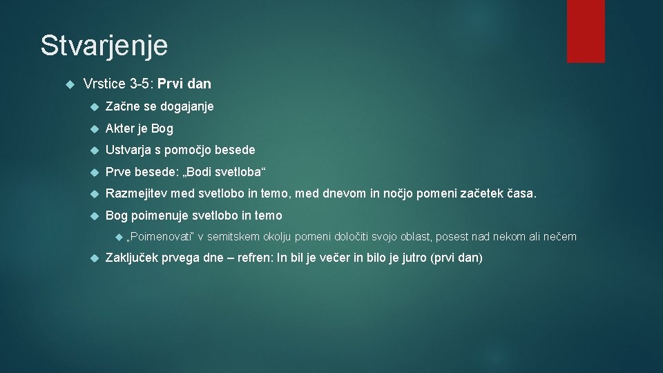 Stvarjenje Vrstice 3 -5: Prvi dan Začne se dogajanje Akter je Bog Ustvarja s