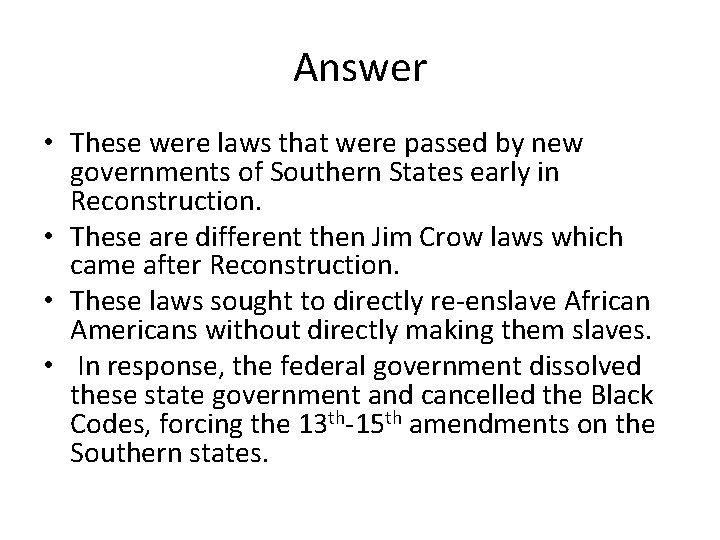 Answer • These were laws that were passed by new governments of Southern States
