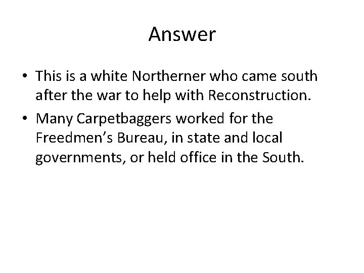 Answer • This is a white Northerner who came south after the war to