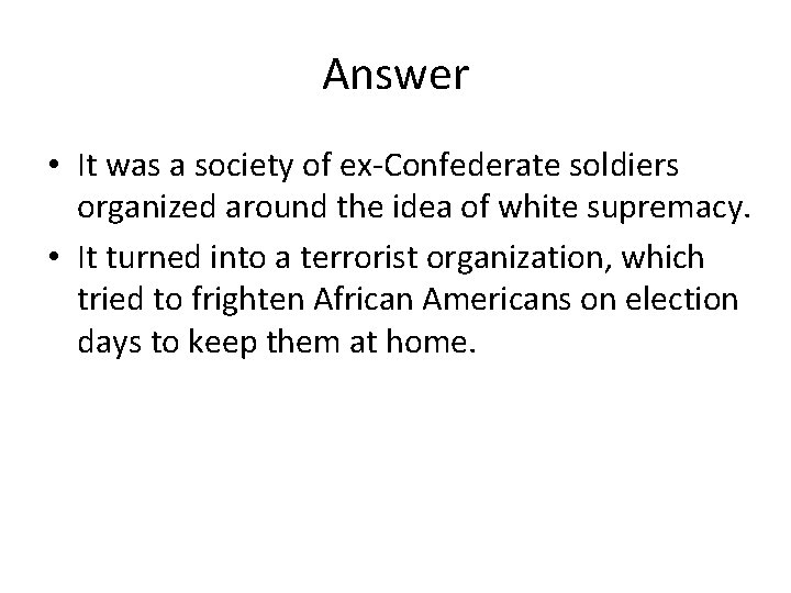 Answer • It was a society of ex-Confederate soldiers organized around the idea of