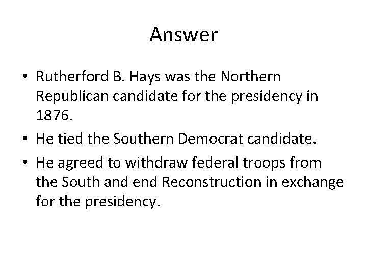 Answer • Rutherford B. Hays was the Northern Republican candidate for the presidency in