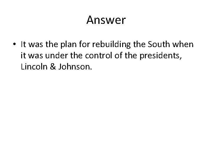 Answer • It was the plan for rebuilding the South when it was under