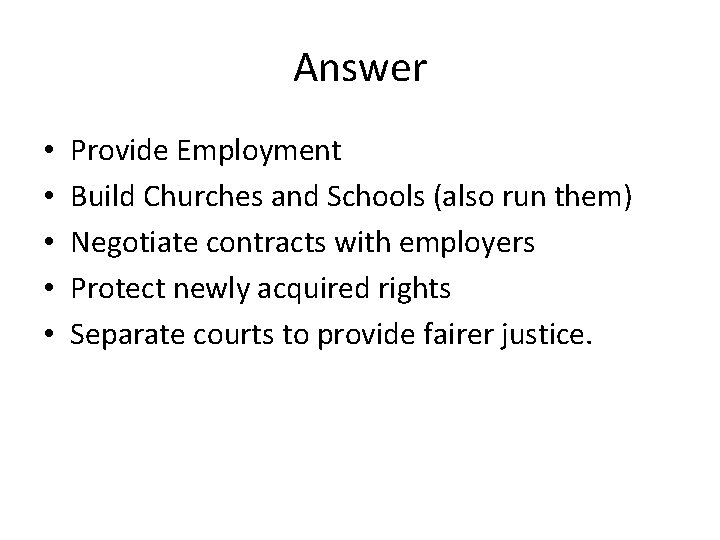 Answer • • • Provide Employment Build Churches and Schools (also run them) Negotiate