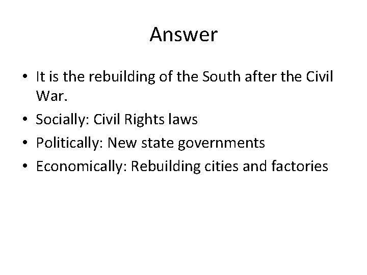 Answer • It is the rebuilding of the South after the Civil War. •