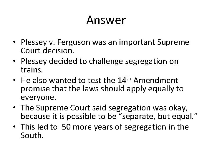 Answer • Plessey v. Ferguson was an important Supreme Court decision. • Plessey decided