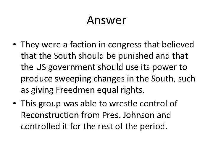 Answer • They were a faction in congress that believed that the South should