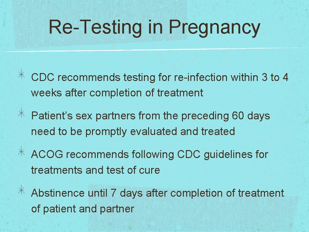 Re-Testing in Pregnancy CDC recommends testing for re-infection within 3 to 4 weeks after