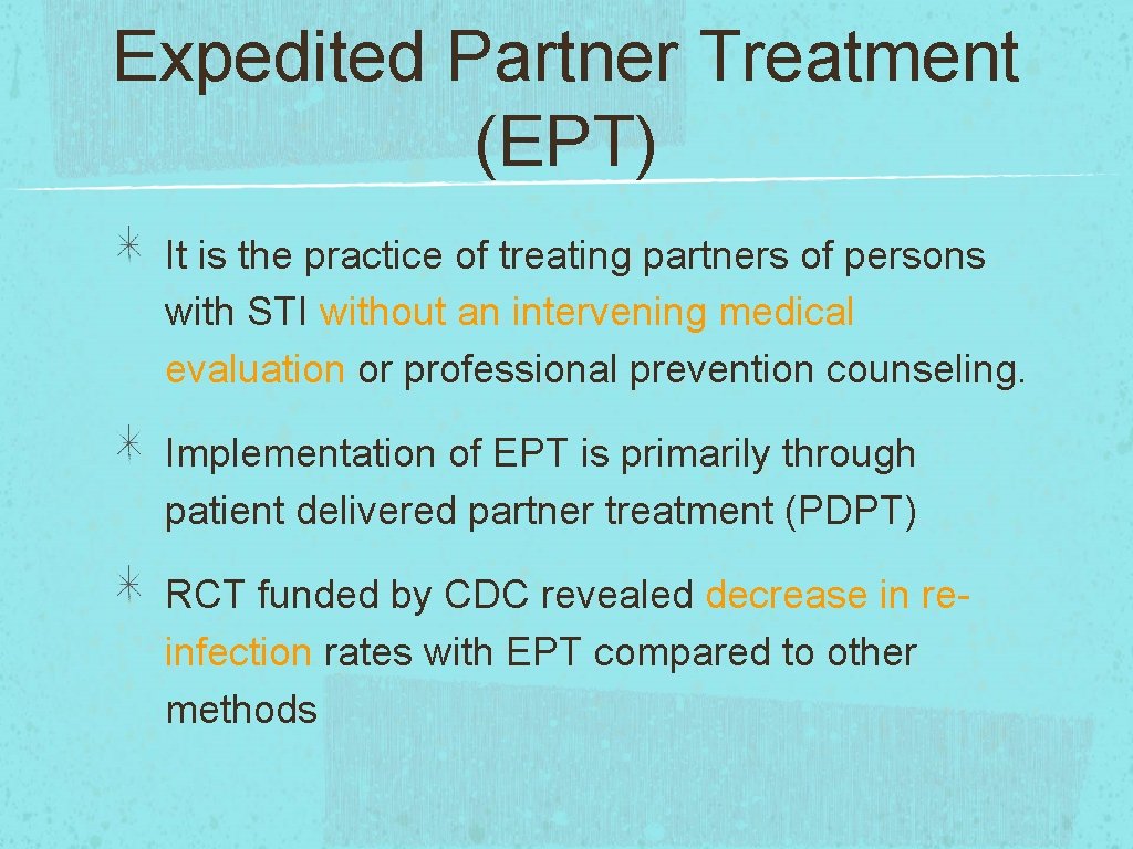 Expedited Partner Treatment (EPT) It is the practice of treating partners of persons with