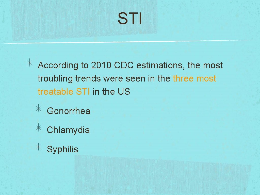STI According to 2010 CDC estimations, the most troubling trends were seen in the
