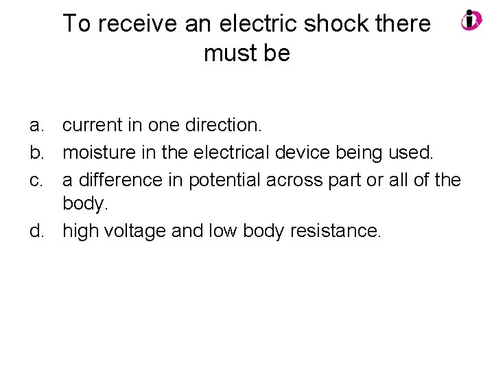To receive an electric shock there must be a. current in one direction. b.