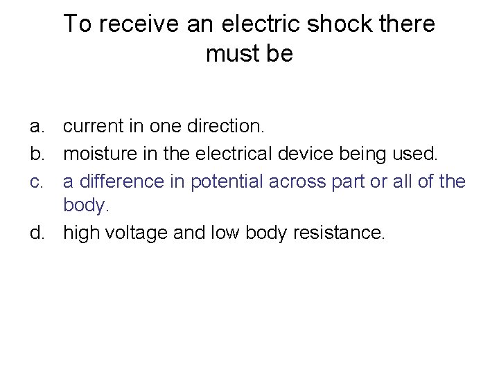 To receive an electric shock there must be a. current in one direction. b.