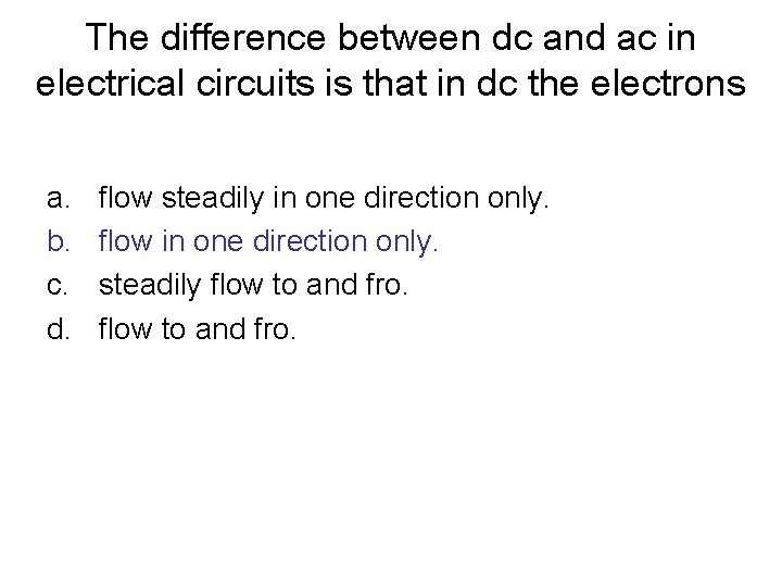 The difference between dc and ac in electrical circuits is that in dc the