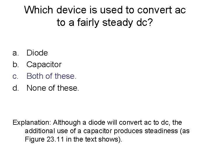 Which device is used to convert ac to a fairly steady dc? a. b.