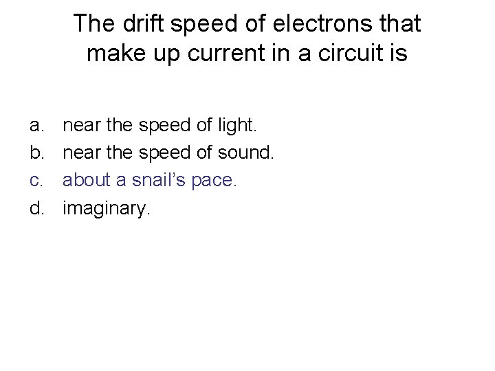 The drift speed of electrons that make up current in a circuit is a.