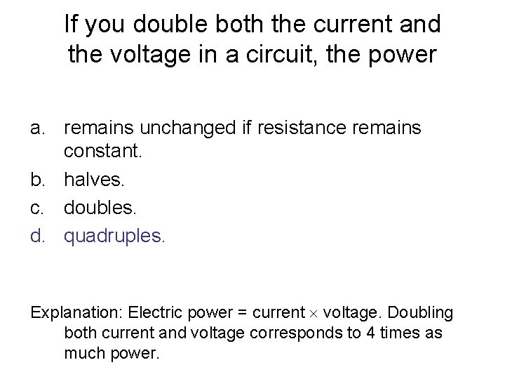 If you double both the current and the voltage in a circuit, the power