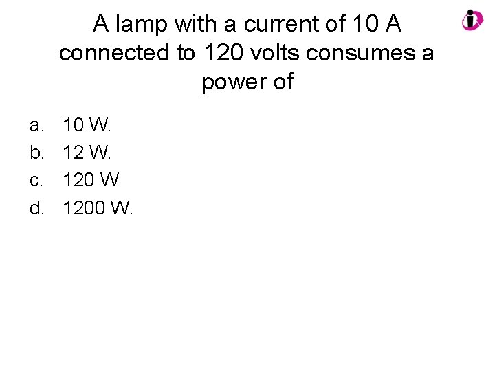 A lamp with a current of 10 A connected to 120 volts consumes a