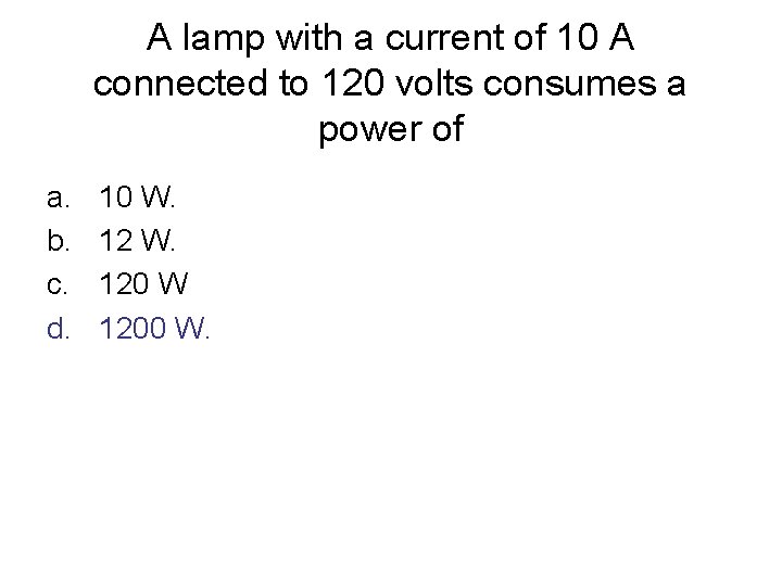 A lamp with a current of 10 A connected to 120 volts consumes a