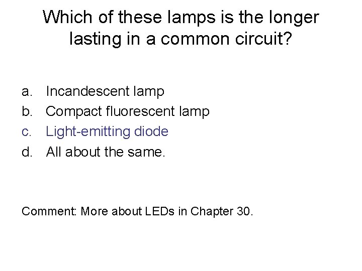 Which of these lamps is the longer lasting in a common circuit? a. b.