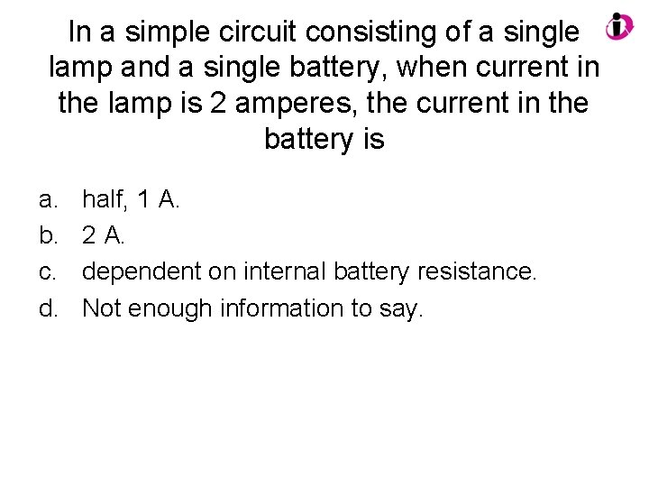 In a simple circuit consisting of a single lamp and a single battery, when