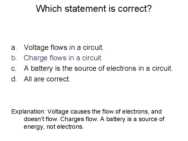 Which statement is correct? a. b. c. d. Voltage flows in a circuit. Charge