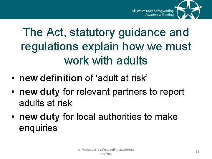 The Act, statutory guidance and regulations explain how we must work with adults •