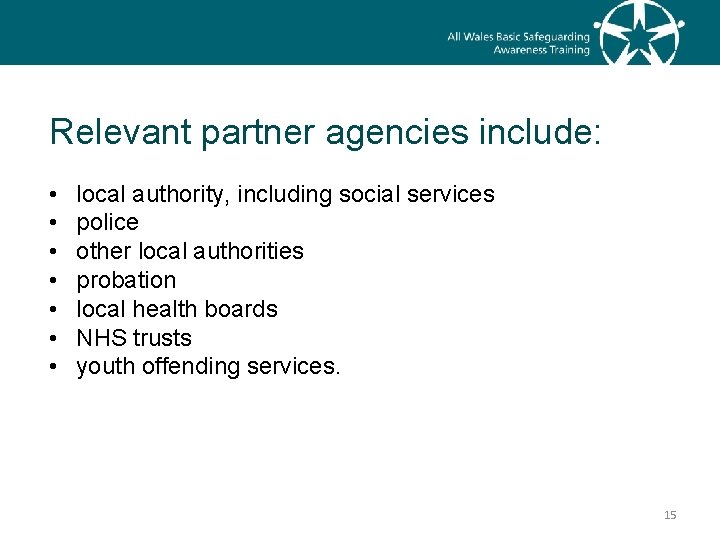 Relevant partner agencies include: • • local authority, including social services police other local