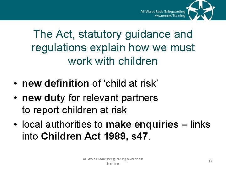 The Act, statutory guidance and regulations explain how we must work with children •
