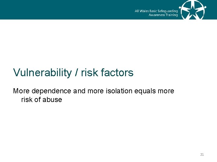 Vulnerability / risk factors More dependence and more isolation equals more risk of abuse