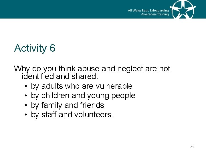 Activity 6 Why do you think abuse and neglect are not identified and shared: