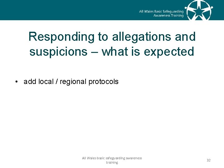 Responding to allegations and suspicions – what is expected • add local / regional