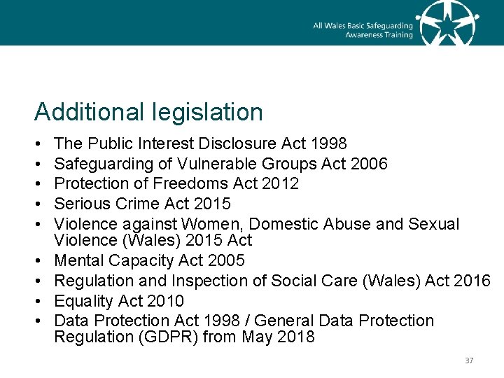 Additional legislation • • • The Public Interest Disclosure Act 1998 Safeguarding of Vulnerable