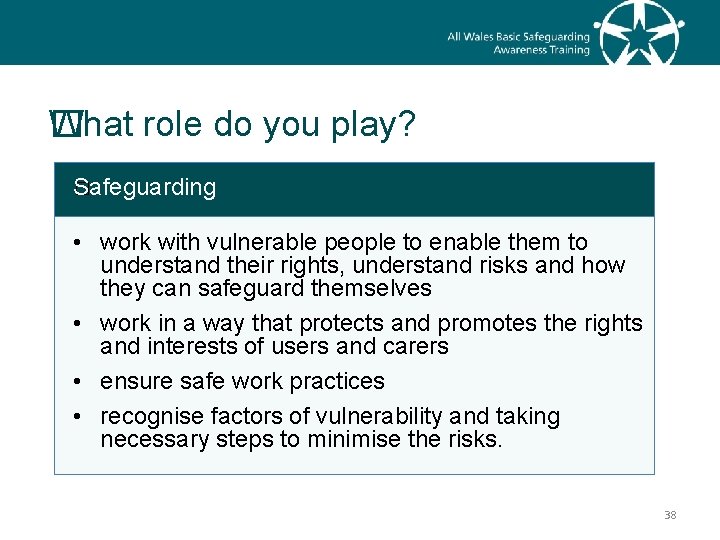 What role do you play? � Safeguarding � • work with vulnerable people to