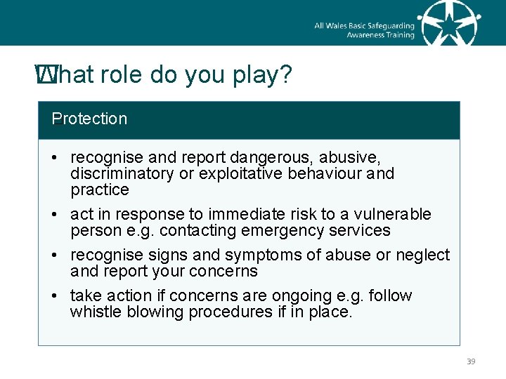 What role do you play? � Protection � • recognise and report dangerous, abusive,