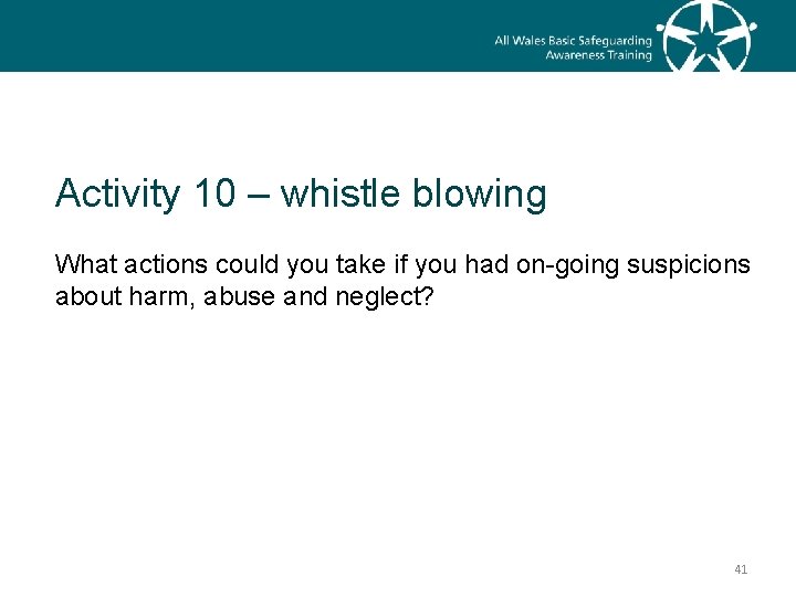 Activity 10 – whistle blowing What actions could you take if you had on-going