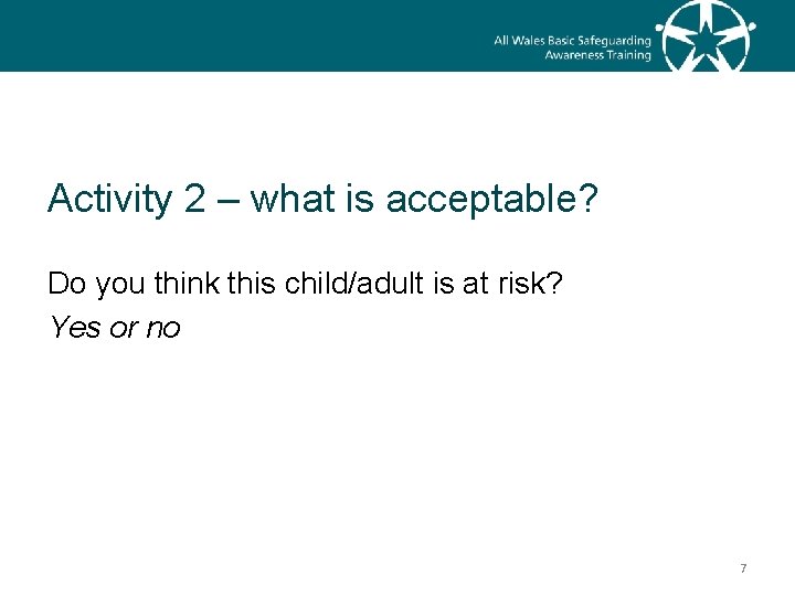 Activity 2 – what is acceptable? Do you think this child/adult is at risk?