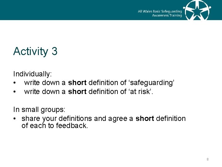 Activity 3 Individually: • write down a short definition of ‘safeguarding’ • write down