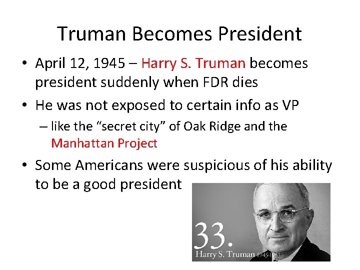Truman Becomes President • April 12, 1945 – Harry S. Truman becomes president suddenly