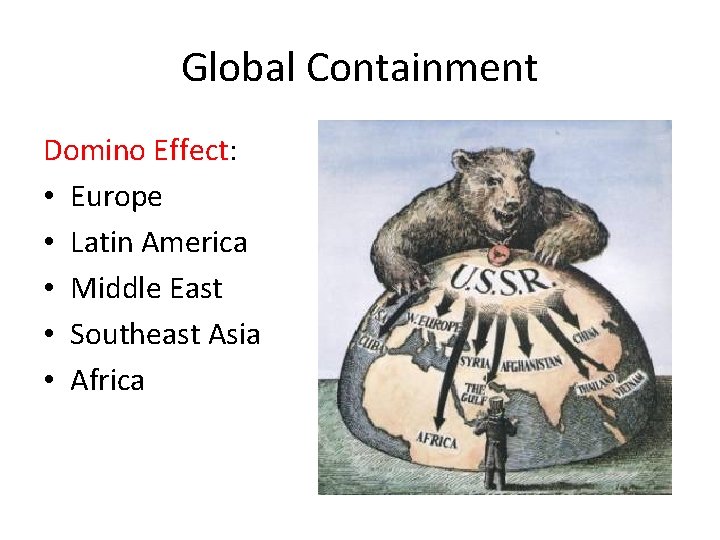 Global Containment Domino Effect: • Europe • Latin America • Middle East • Southeast Global Containment Domino Effect: • Europe • Latin America • Middle East • Southeast