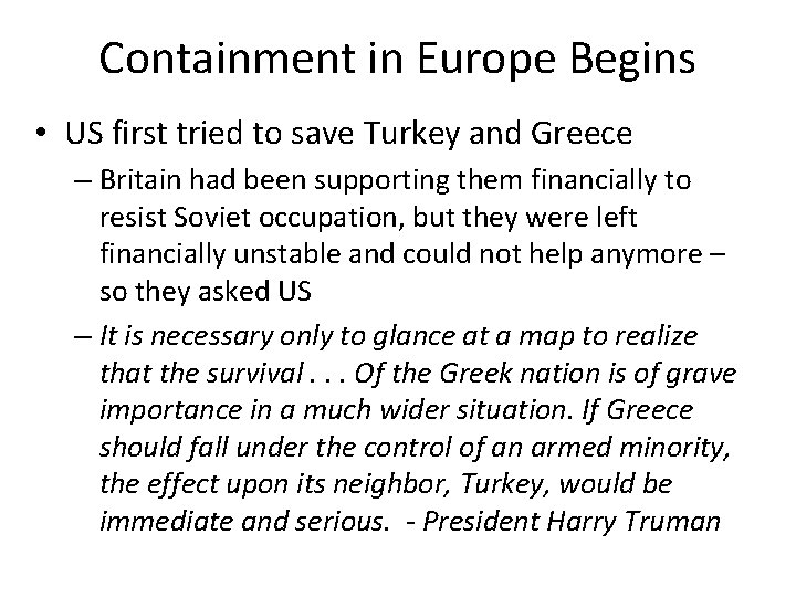 Containment in Europe Begins • US first tried to save Turkey and Greece – Containment in Europe Begins • US first tried to save Turkey and Greece –