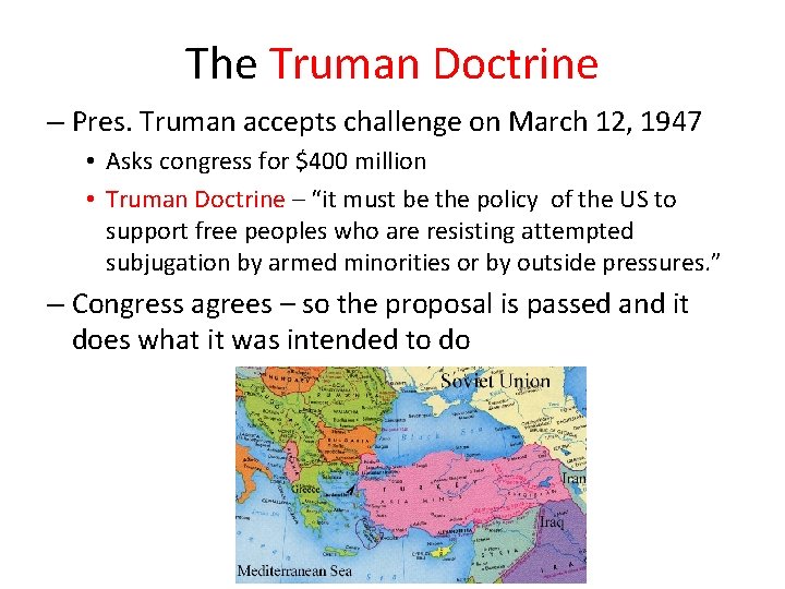 The Truman Doctrine – Pres. Truman accepts challenge on March 12, 1947 • Asks