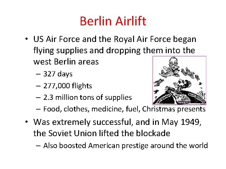 Berlin Airlift • US Air Force and the Royal Air Force began flying supplies Berlin Airlift • US Air Force and the Royal Air Force began flying supplies