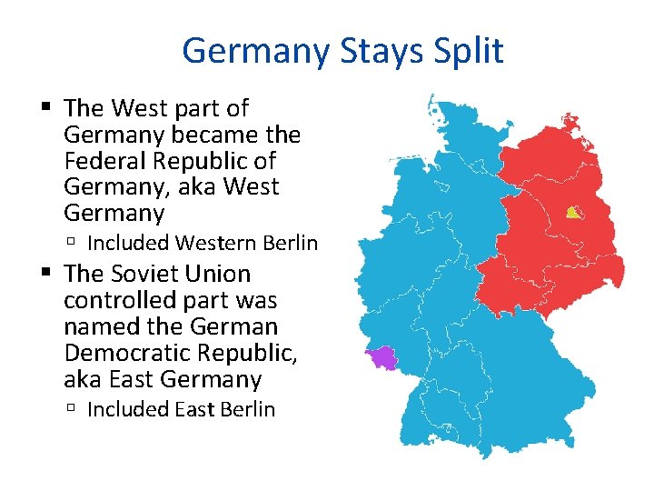 Germany Stays Split The West part of Germany became the Federal Republic of Germany,