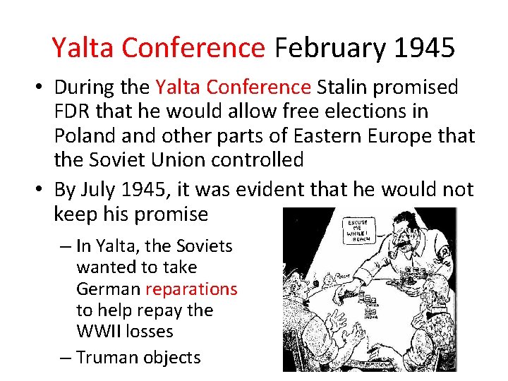 Yalta Conference February 1945 • During the Yalta Conference Stalin promised FDR that he